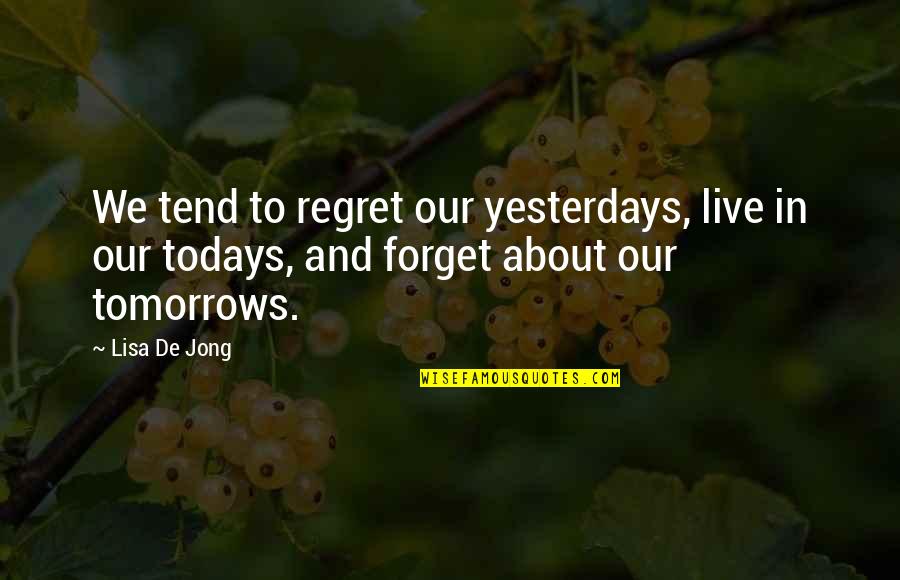 Maxime Quotes By Lisa De Jong: We tend to regret our yesterdays, live in