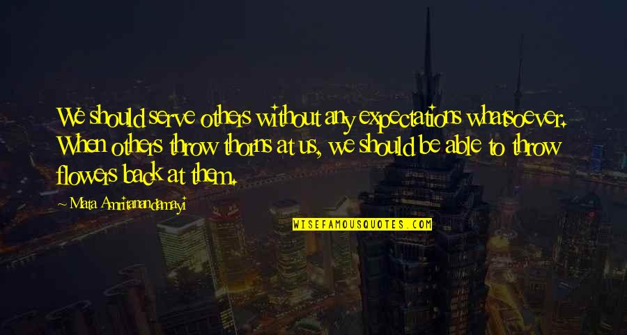 Maxime Quotes By Mata Amritanandamayi: We should serve others without any expectations whatsoever.
