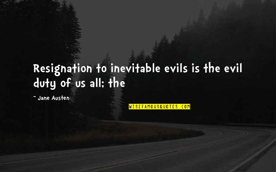 Maximenpills Quotes By Jane Austen: Resignation to inevitable evils is the evil duty