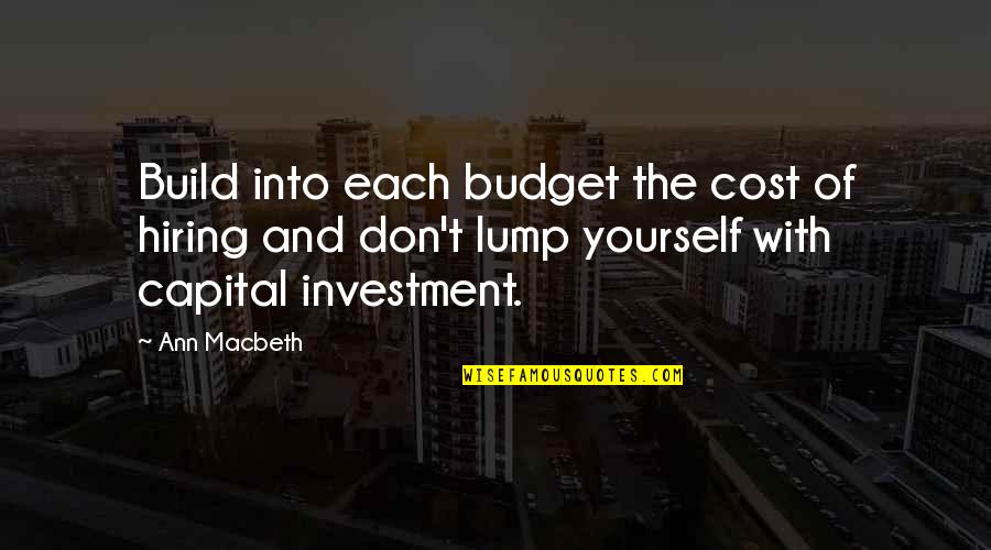 Maximiano Guerrero Quotes By Ann Macbeth: Build into each budget the cost of hiring