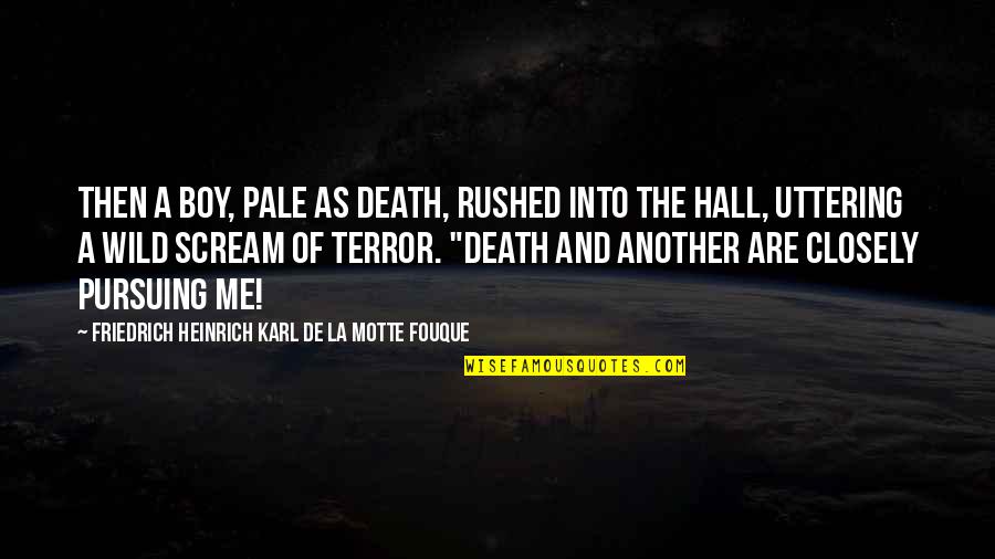Maximiano Guerrero Quotes By Friedrich Heinrich Karl De La Motte Fouque: Then a boy, pale as death, rushed into Maximiano Guerrero Quotes By Friedrich Heinrich Karl De La Motte Fouque: Then a boy, pale as death, rushed into