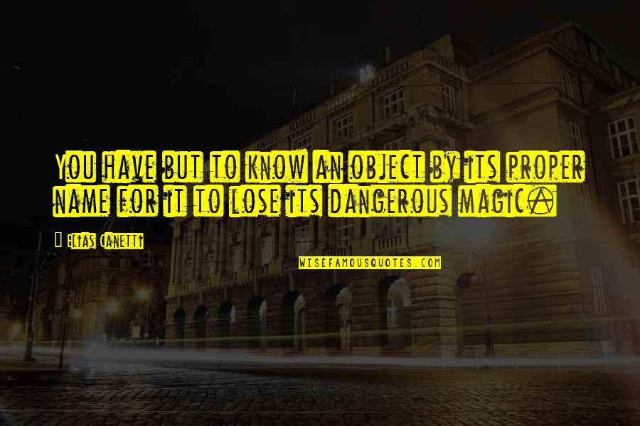 Maximiano Sorongon Quotes By Elias Canetti: You have but to know an object by Maximiano Sorongon Quotes By Elias Canetti: You have but to know an object by