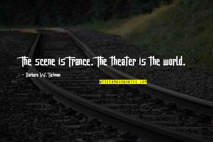 Maximiliana Metzinger Quotes By Barbara W. Tuchman: The scene is France. The theater is the