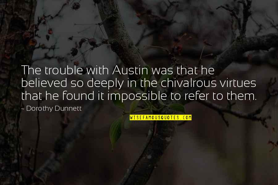 Maximilianeum Quotes By Dorothy Dunnett: The trouble with Austin was that he believed