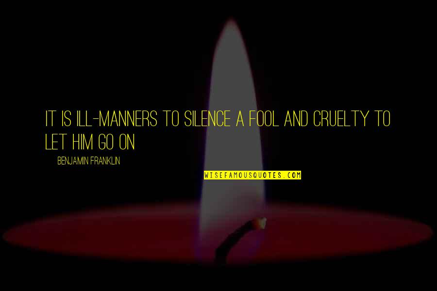 Maximiliano Velasco Quotes By Benjamin Franklin: It is ill-manners to silence a fool and