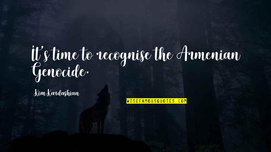 Maximillia Connelly Lord Quotes By Kim Kardashian: It's time to recognise the Armenian Genocide. Maximillia Connelly Lord Quotes By Kim Kardashian: It's time to recognise the Armenian Genocide.