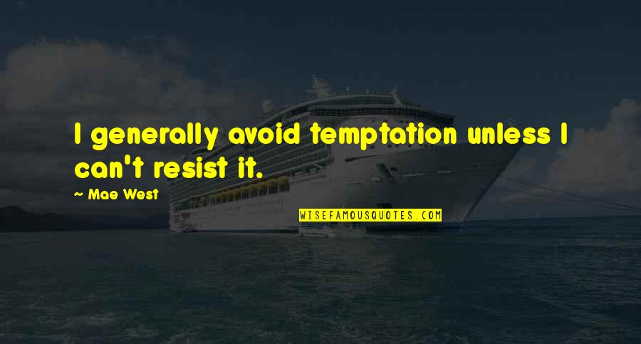 Maximillian Quotes By Mae West: I generally avoid temptation unless I can't resist