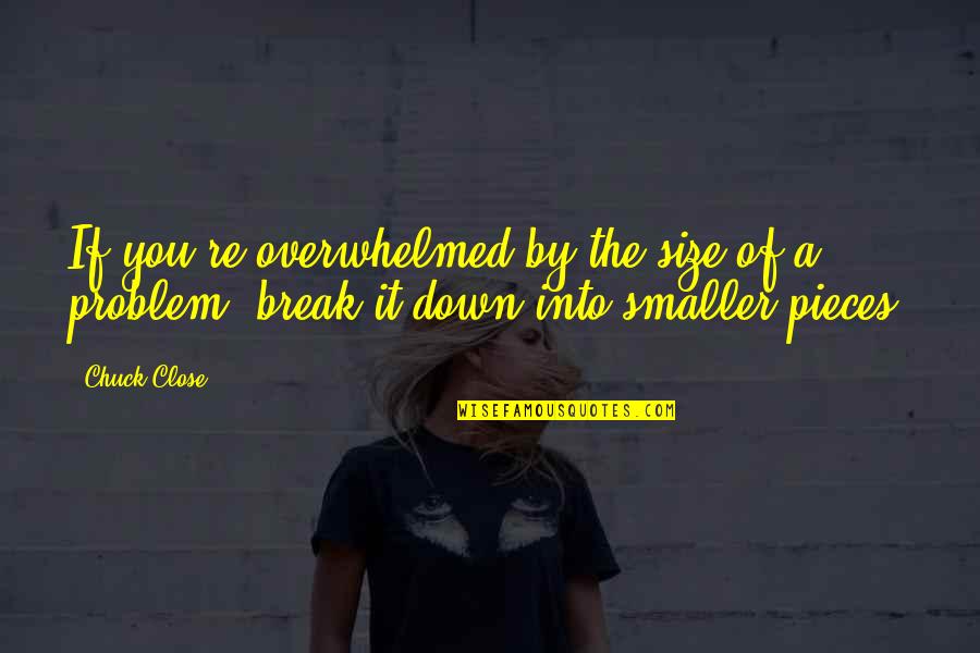 Maximillian Roivas Quotes By Chuck Close: If you're overwhelmed by the size of a