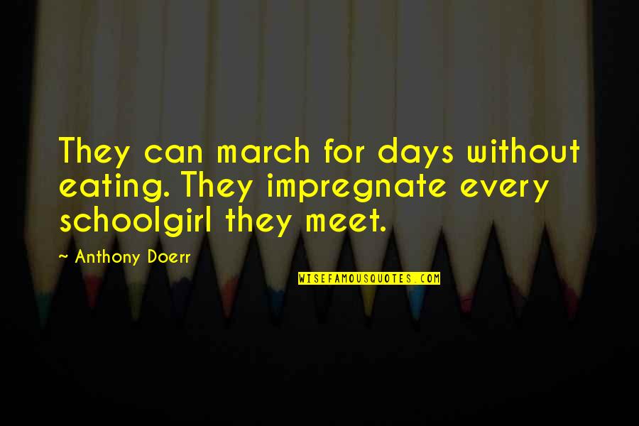 Maximina Manego Quotes By Anthony Doerr: They can march for days without eating. They