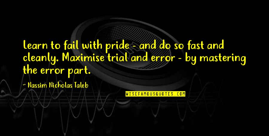 Maximise Quotes By Nassim Nicholas Taleb: Learn to fail with pride - and do