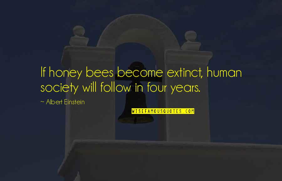 Maximized Living Quotes By Albert Einstein: If honey bees become extinct, human society will