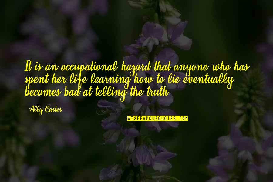 Maximized Living Quotes By Ally Carter: It is an occupational hazard that anyone who Maximized Living Quotes By Ally Carter: It is an occupational hazard that anyone who