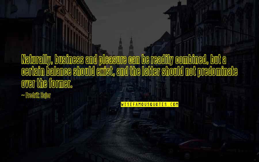 Maximizes Quotes By Fredrik Bajer: Naturally, business and pleasure can be readily combined,