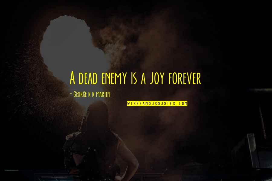 Maximizing Your Potential Quotes By George R R Martin: A dead enemy is a joy forever Maximizing Your Potential Quotes By George R R Martin: A dead enemy is a joy forever