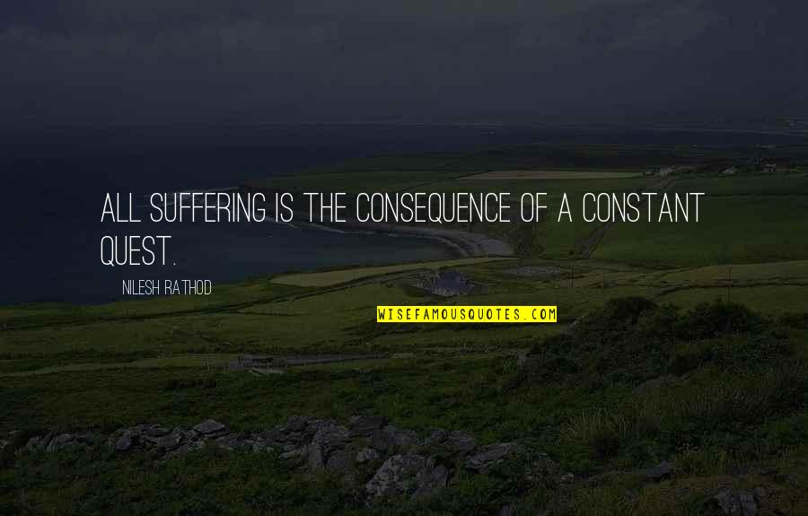 Maximo Park Quotes By Nilesh Rathod: All suffering is the consequence of a constant