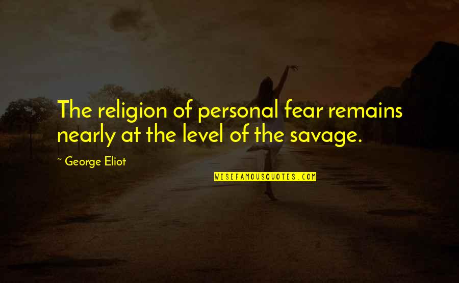 Maximo Quotes By George Eliot: The religion of personal fear remains nearly at