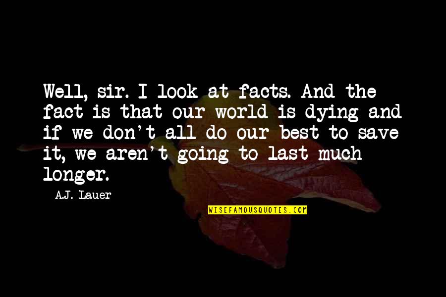 Maximo Vs Peoplesoft Quotes By A.J. Lauer: Well, sir. I look at facts. And the