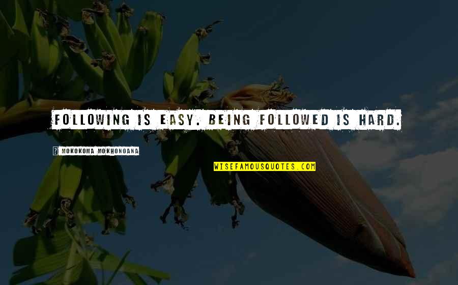 Maximoff Twins Quotes By Mokokoma Mokhonoana: Following is easy. Being followed is hard.