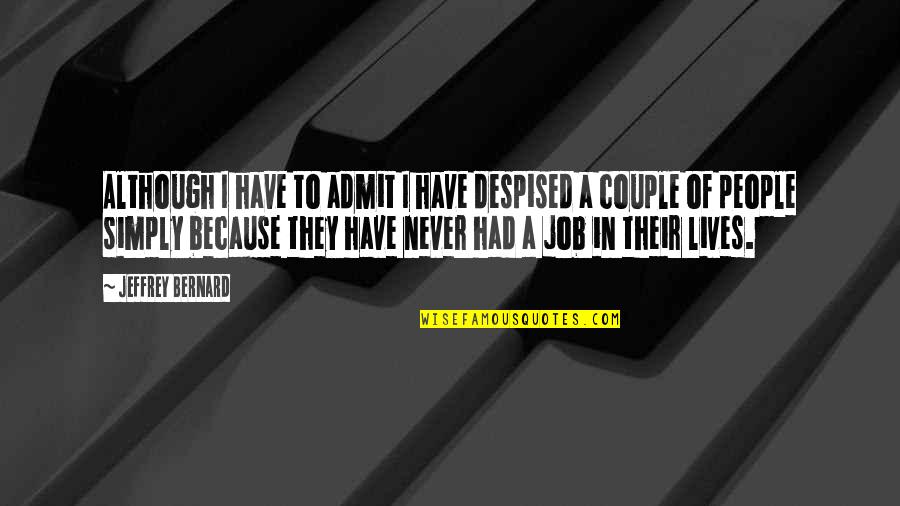 Maximov Mma Quotes By Jeffrey Bernard: Although I have to admit I have despised Maximov Mma Quotes By Jeffrey Bernard: Although I have to admit I have despised