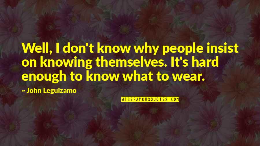 Maximov Mma Quotes By John Leguizamo: Well, I don't know why people insist on Maximov Mma Quotes By John Leguizamo: Well, I don't know why people insist on