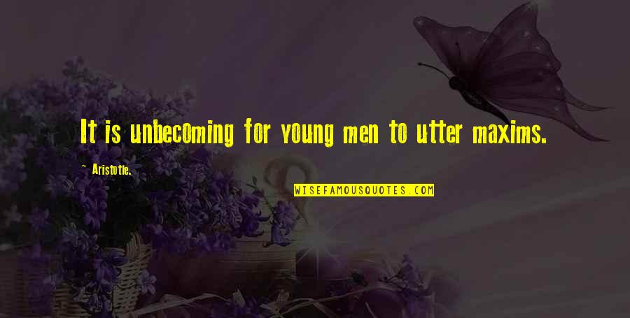 Maxims Quotes By Aristotle.: It is unbecoming for young men to utter