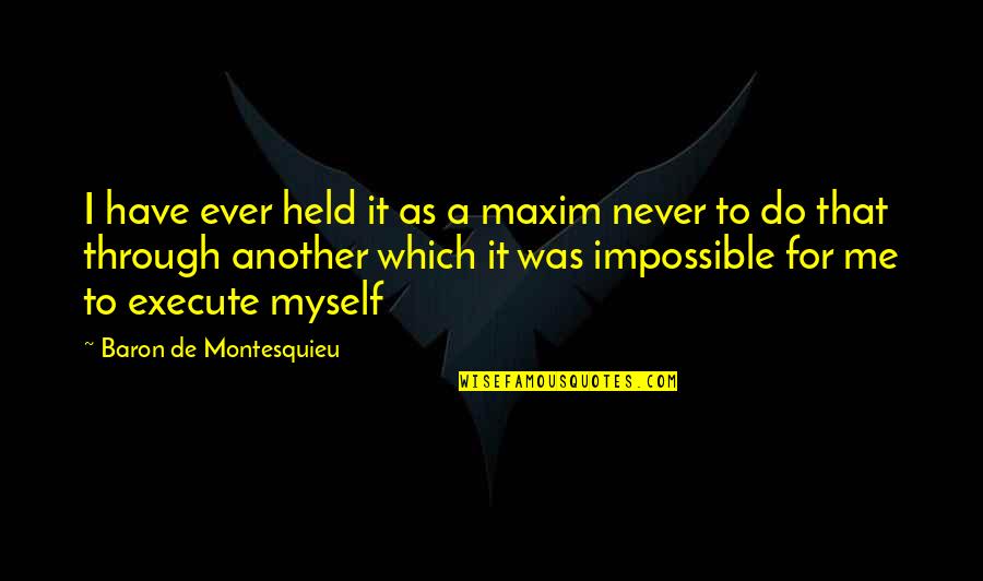 Maxims Quotes By Baron De Montesquieu: I have ever held it as a maxim