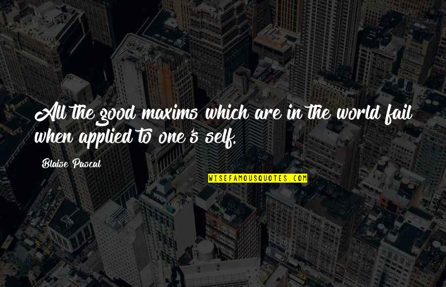 Maxims Quotes By Blaise Pascal: All the good maxims which are in the