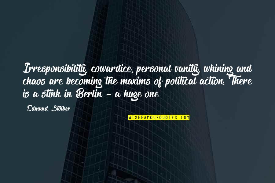 Maxims Quotes By Edmund Stoiber: Irresponsibility, cowardice, personal vanity, whining and chaos are