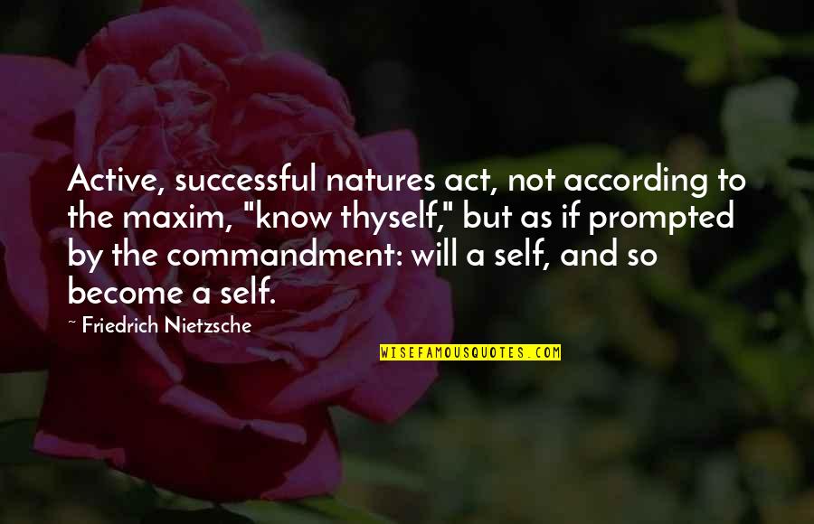 Maxims Quotes By Friedrich Nietzsche: Active, successful natures act, not according to the
