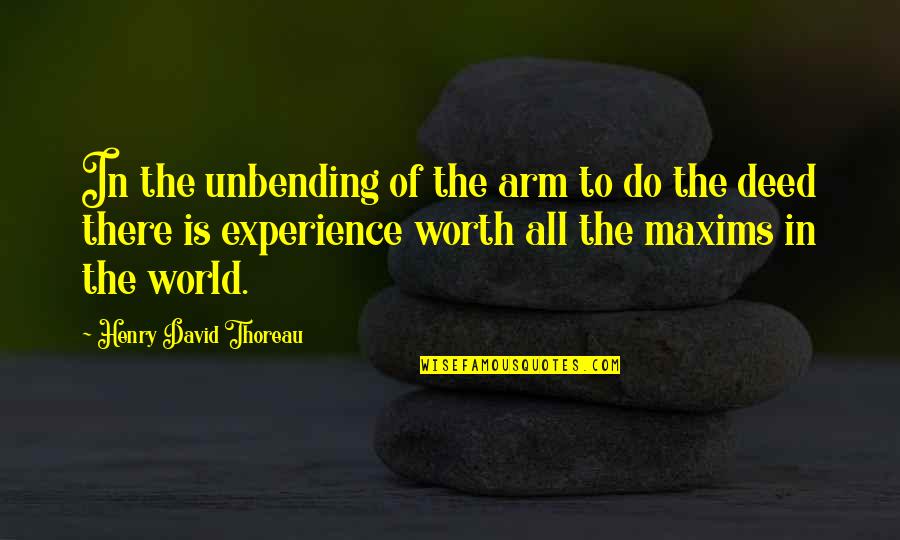 Maxims Quotes By Henry David Thoreau: In the unbending of the arm to do
