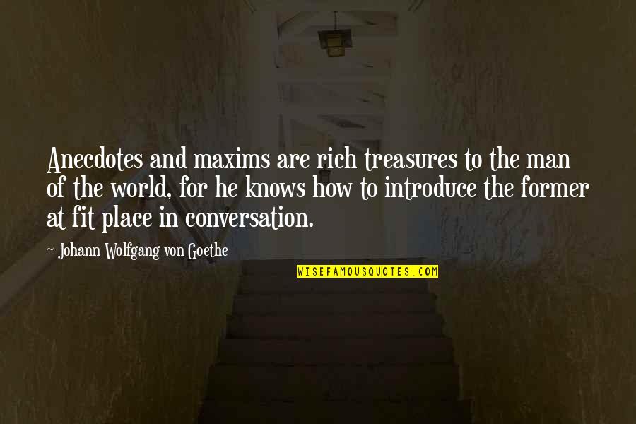 Maxims Quotes By Johann Wolfgang Von Goethe: Anecdotes and maxims are rich treasures to the