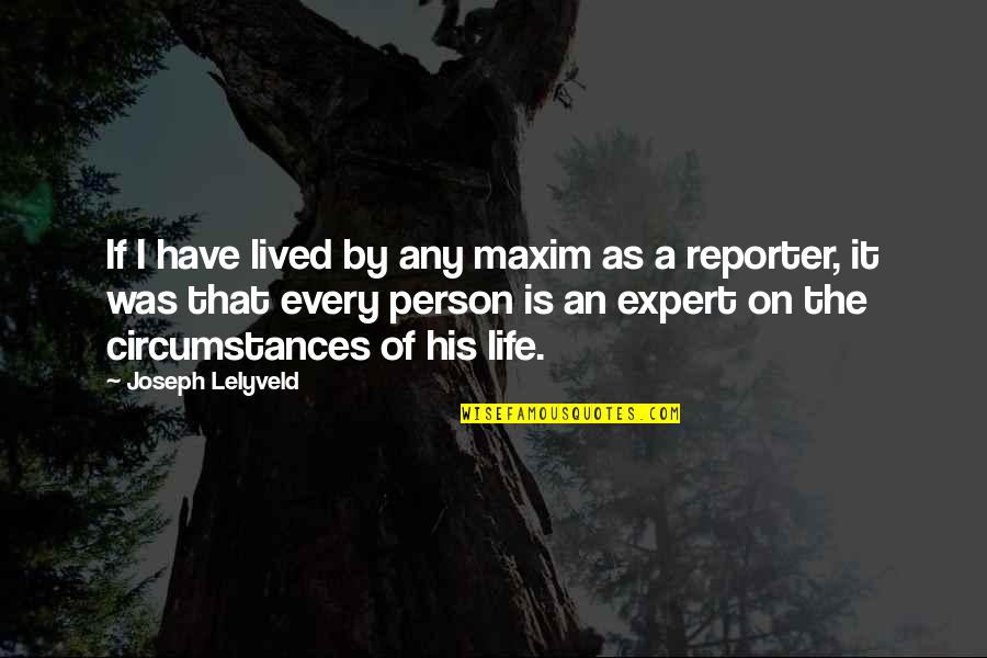 Maxims Quotes By Joseph Lelyveld: If I have lived by any maxim as
