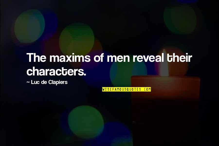Maxims Quotes By Luc De Clapiers: The maxims of men reveal their characters.