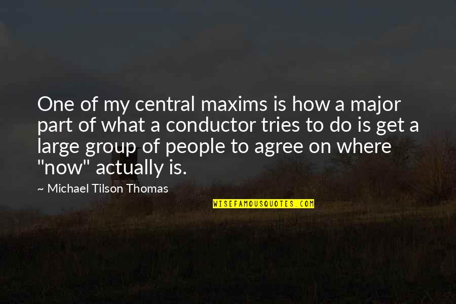 Maxims Quotes By Michael Tilson Thomas: One of my central maxims is how a