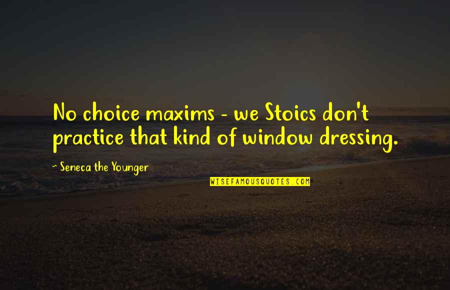 Maxims Quotes By Seneca The Younger: No choice maxims - we Stoics don't practice