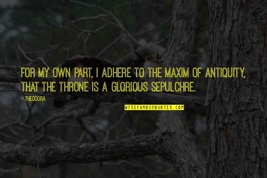 Maxims Quotes By Theodora: For my own part, I adhere to the