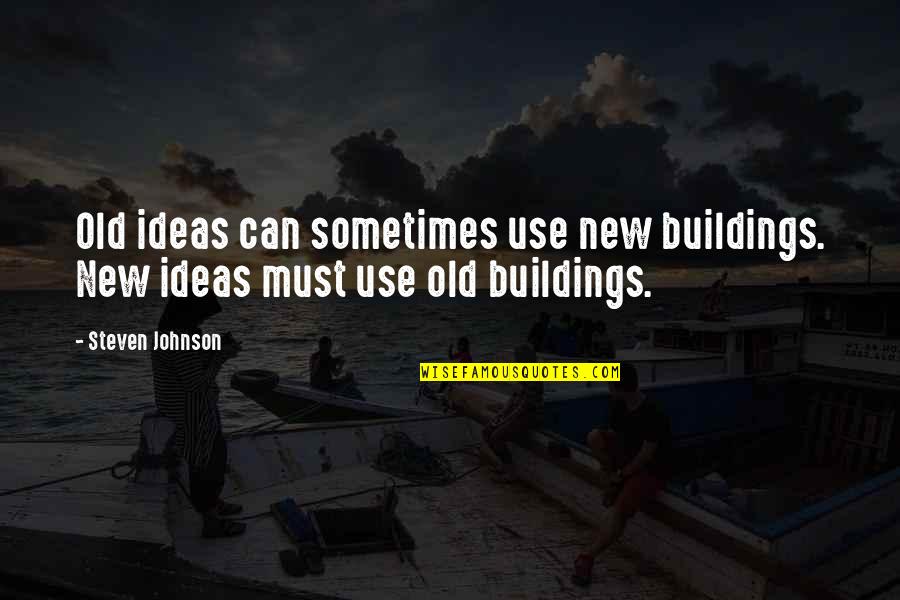 Maximum Amount Of Quotes By Steven Johnson: Old ideas can sometimes use new buildings. New
