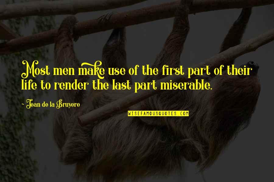 Maximum Love Quotes By Jean De La Bruyere: Most men make use of the first part Maximum Love Quotes By Jean De La Bruyere: Most men make use of the first part