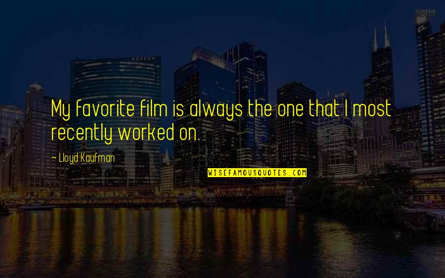 Maximum Love Quotes By Lloyd Kaufman: My favorite film is always the one that