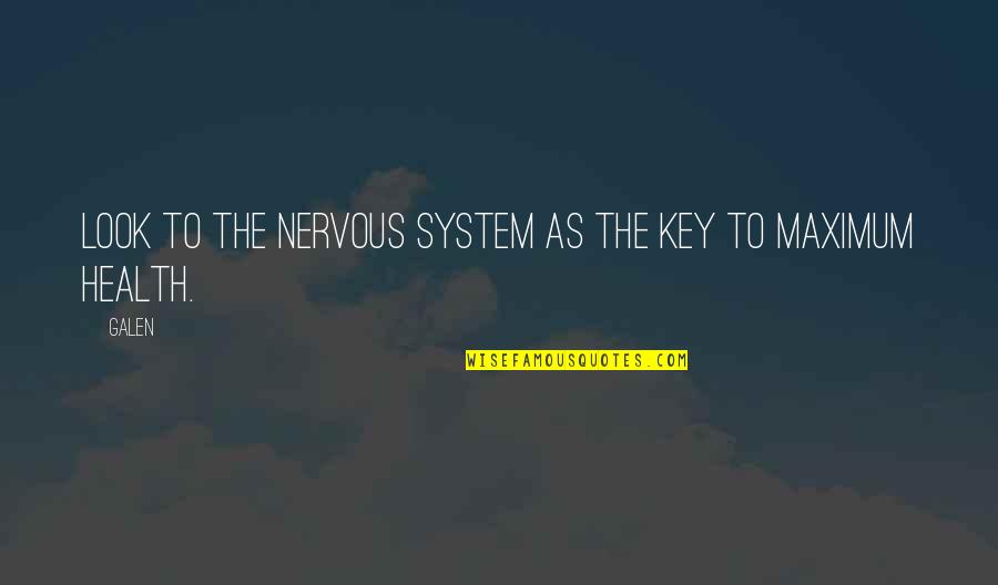 Maximum Quotes By Galen: Look to the nervous system as the key