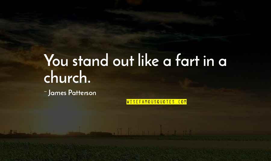 Maximum Quotes By James Patterson: You stand out like a fart in a