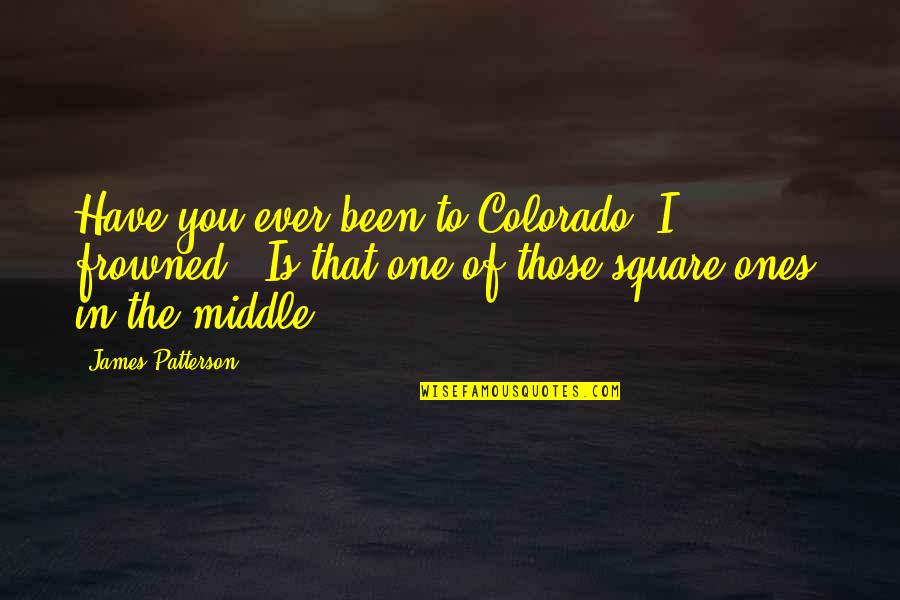 Maximum Quotes By James Patterson: Have you ever been to Colorado?"I frowned. "Is