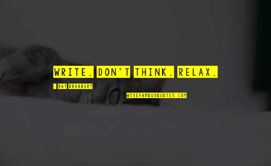 Maximum Ride Angel Quotes By Ray Bradbury: Write. Don't think. Relax. Maximum Ride Angel Quotes By Ray Bradbury: Write. Don't think. Relax.