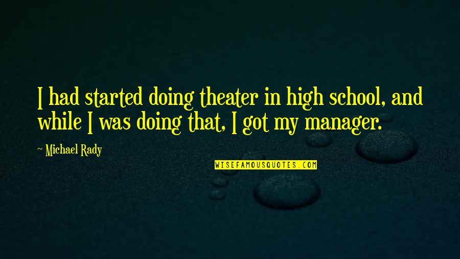 Maximum Ride Funny Iggy Quotes By Michael Rady: I had started doing theater in high school,