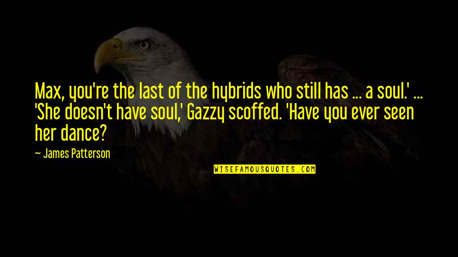 Maximum Ride Gazzy Quotes By James Patterson: Max, you're the last of the hybrids who
