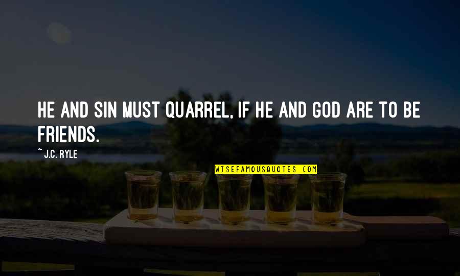 Maximum Security Quotes By J.C. Ryle: He and sin must quarrel, if he and