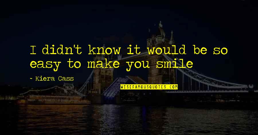 Maximus Batten Quotes By Kiera Cass: I didn't know it would be so easy Maximus Batten Quotes By Kiera Cass: I didn't know it would be so easy