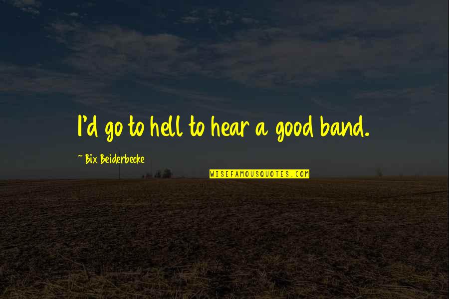 Maximus Father To A Murdered Son Quote Quotes By Bix Beiderbecke: I'd go to hell to hear a good