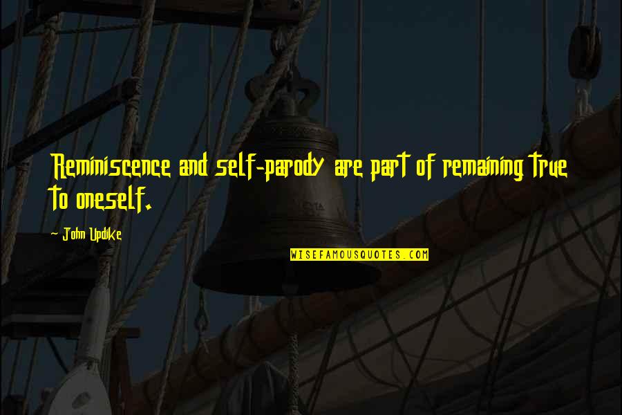 Maximus Father To A Murdered Son Quote Quotes By John Updike: Reminiscence and self-parody are part of remaining true