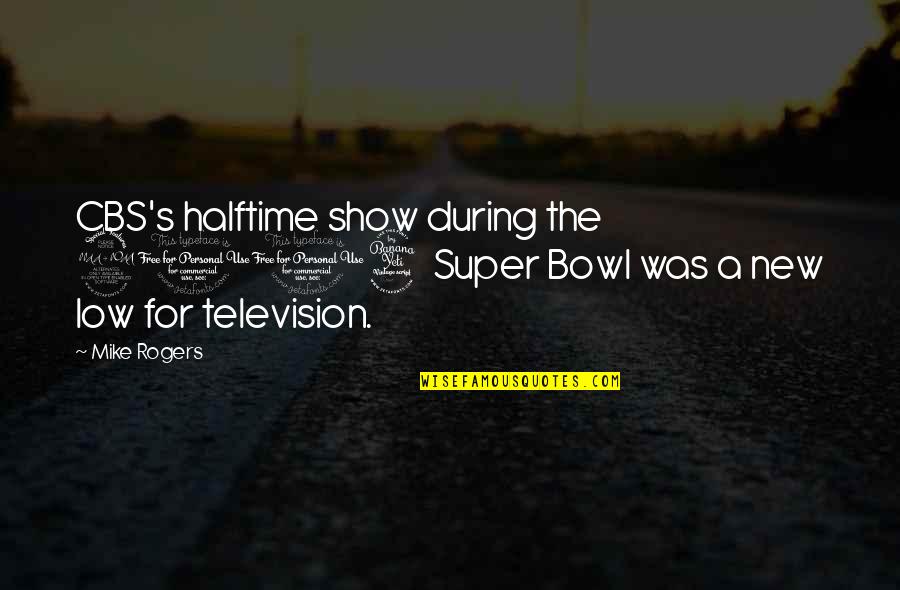 Maximus Father To A Murdered Son Quote Quotes By Mike Rogers: CBS's halftime show during the 2004 Super Bowl